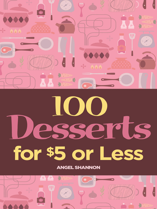Title details for 100 Desserts for $5 or Less by Angel Shannon - Available